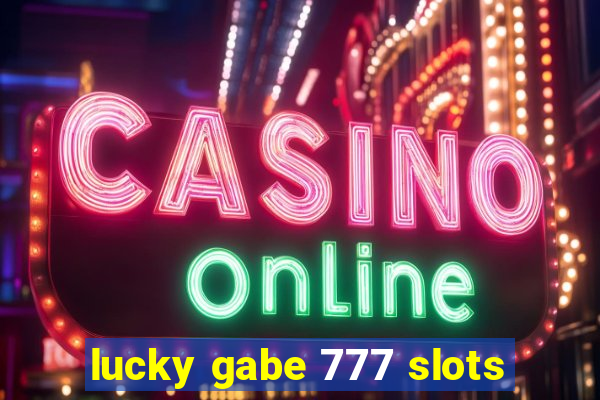 lucky gabe 777 slots