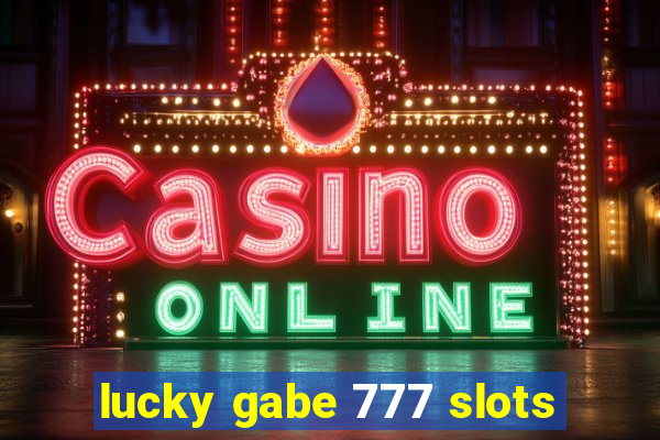 lucky gabe 777 slots