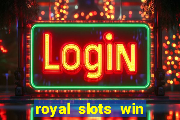 royal slots win lucky cash