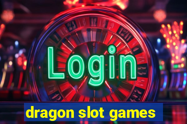 dragon slot games