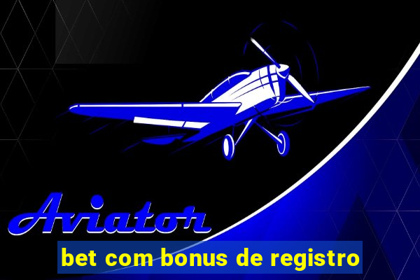 bet com bonus de registro