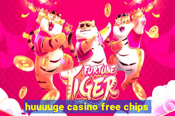 huuuuge casino free chips