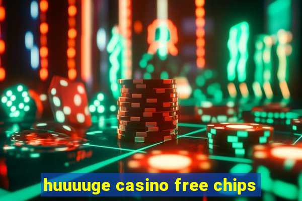 huuuuge casino free chips