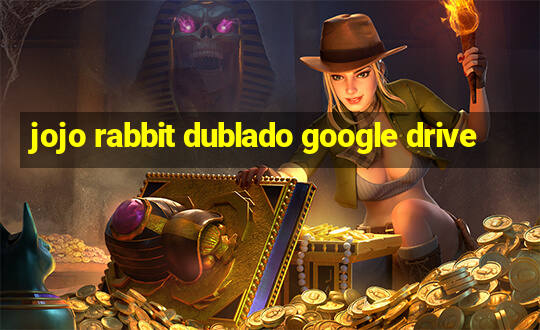 jojo rabbit dublado google drive