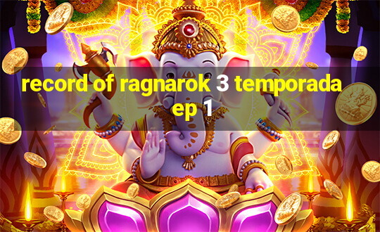 record of ragnarok 3 temporada ep 1