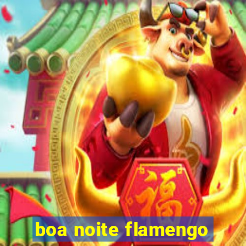 boa noite flamengo