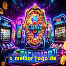 o melhor jogo de