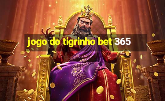 jogo do tigrinho bet 365