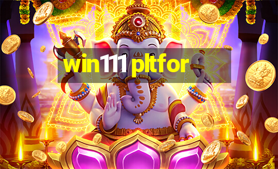 win111 pltfor