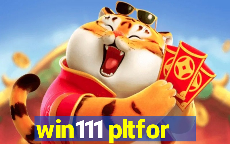 win111 pltfor