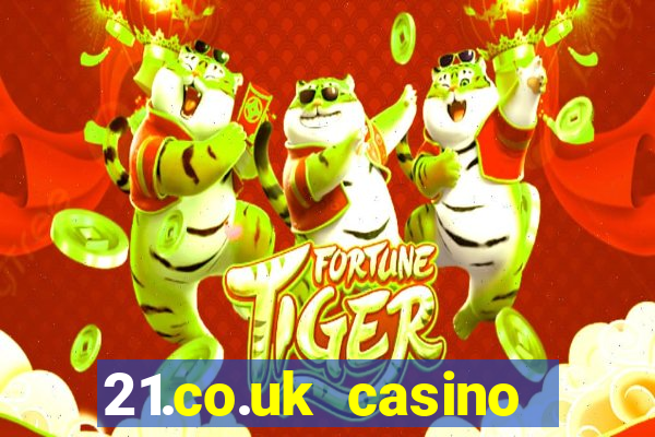 21.co.uk casino bonus code