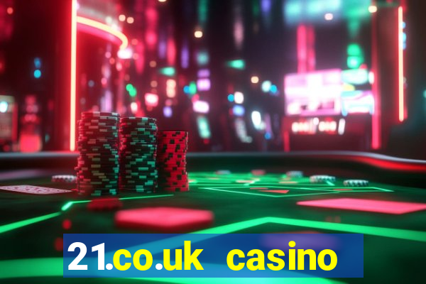 21.co.uk casino bonus code