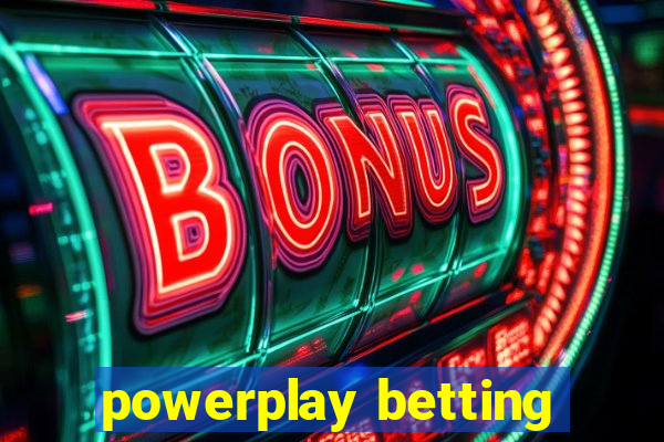 powerplay betting