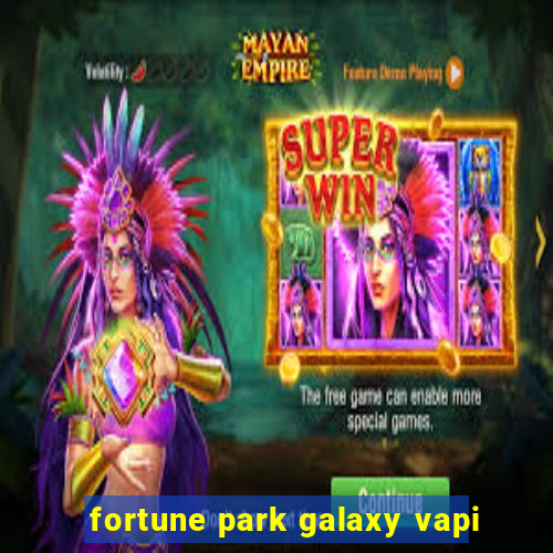 fortune park galaxy vapi