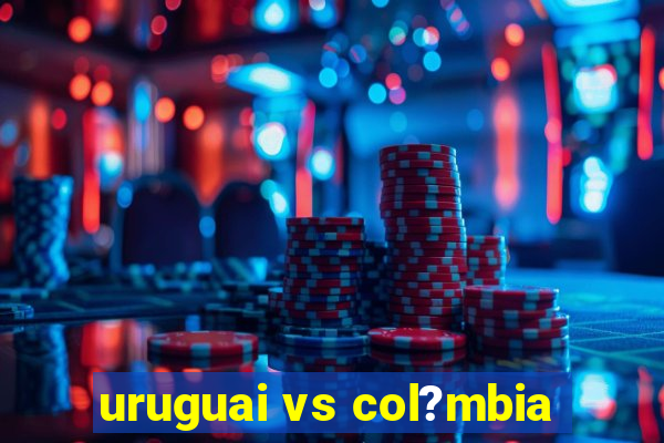 uruguai vs col?mbia