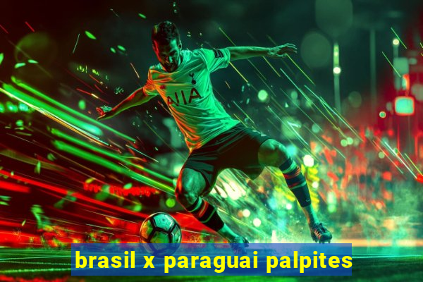 brasil x paraguai palpites