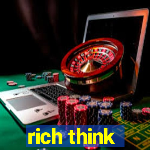 rich think