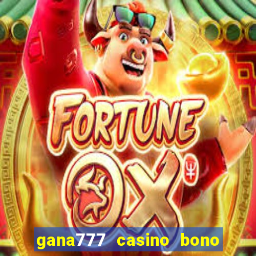 gana777 casino bono sin depósito