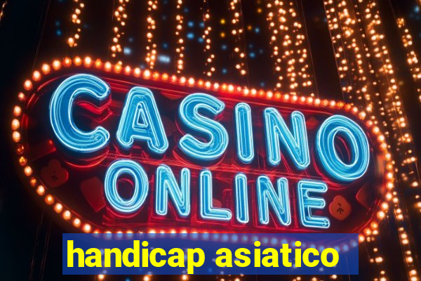 handicap asiatico