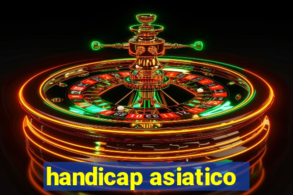 handicap asiatico