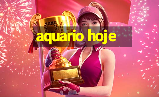 aquario hoje