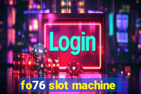 fo76 slot machine