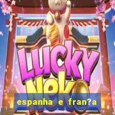 espanha e fran?a onde assistir