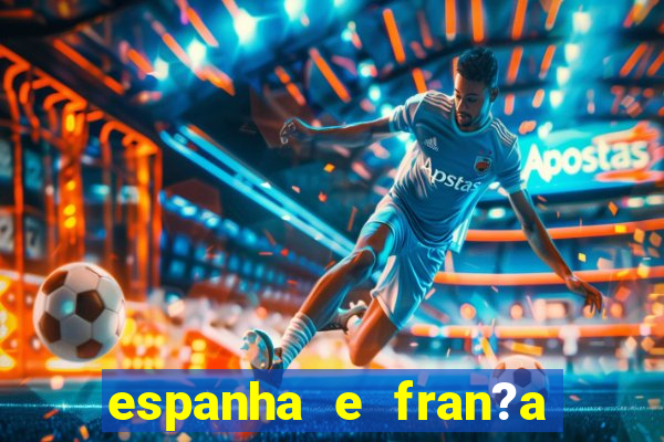 espanha e fran?a onde assistir