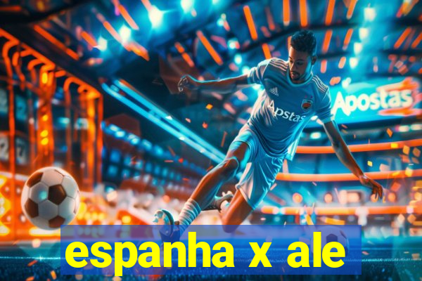 espanha x ale