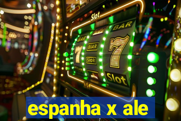 espanha x ale