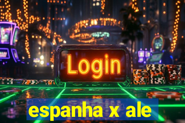 espanha x ale