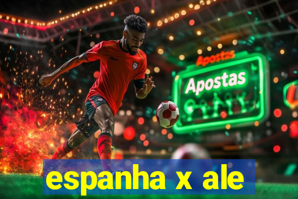 espanha x ale