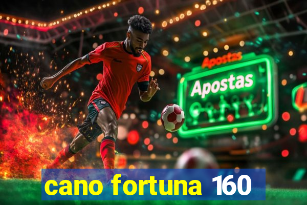 cano fortuna 160