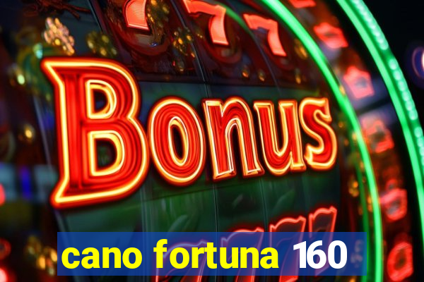 cano fortuna 160