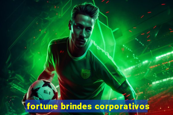 fortune brindes corporativos