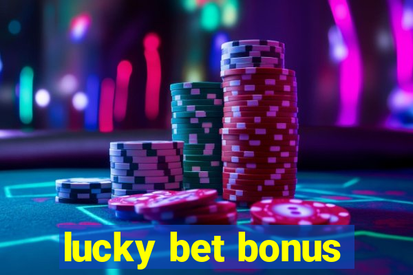 lucky bet bonus