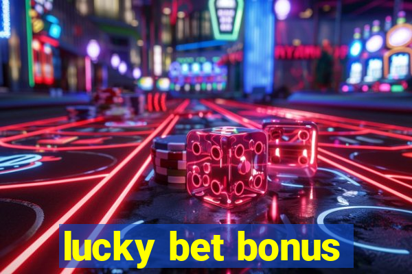 lucky bet bonus