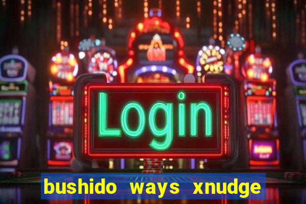 bushido ways xnudge slot free play