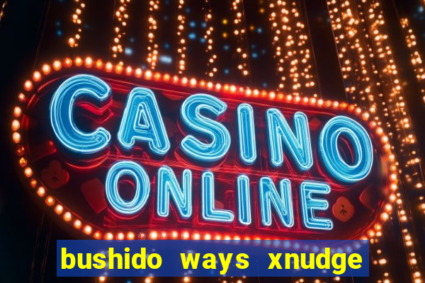 bushido ways xnudge slot free play