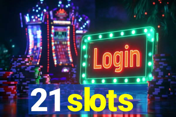 21 slots