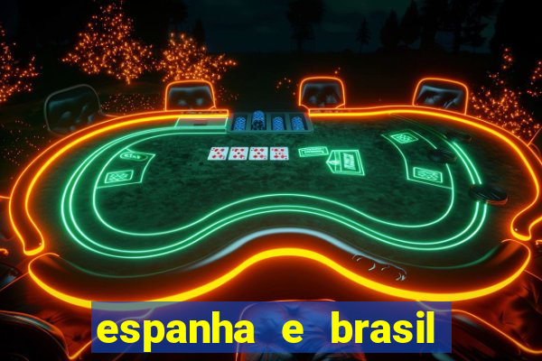 espanha e brasil ao vivo