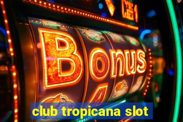 club tropicana slot