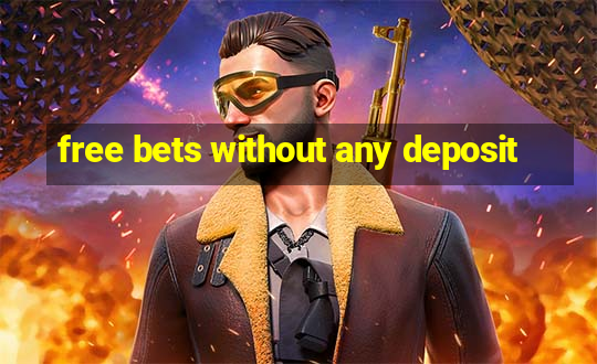 free bets without any deposit