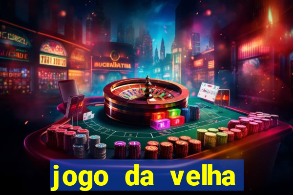 jogo da velha valendo dinheiro