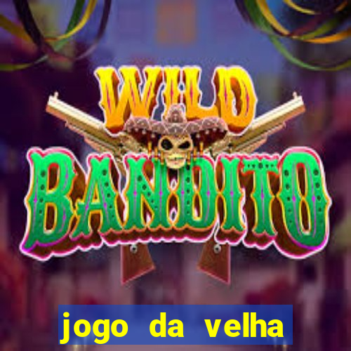 jogo da velha valendo dinheiro