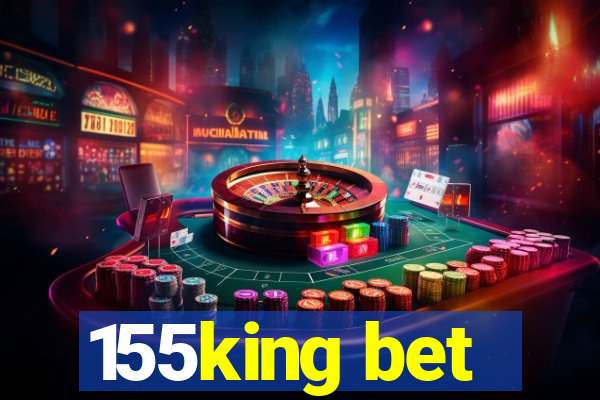 155king bet