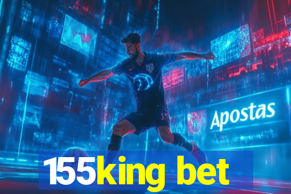 155king bet