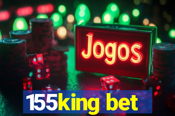 155king bet