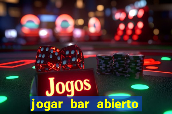 jogar bar abierto online gratis