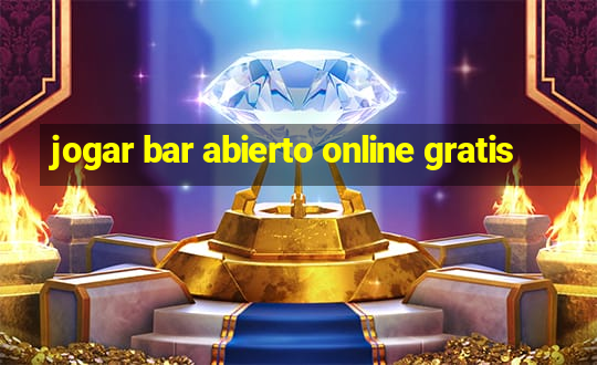 jogar bar abierto online gratis